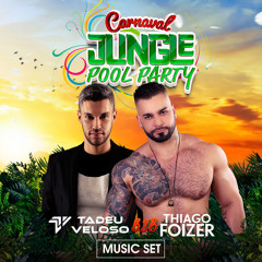 Thiago Foizer B2B Tadeu Veloso - Jungle Pool Party Carnaval