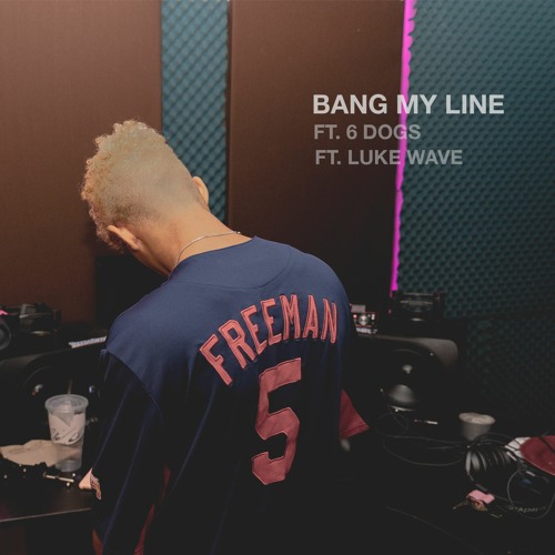 Bang My Line (ft. 6 Dogs and Luke Wave)