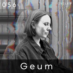 Cycles Podcast #056 - Geum (techno, industrial, groove)