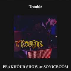 Trouble| SONIC BOOM| PEAKHOUR show | 22 01 22