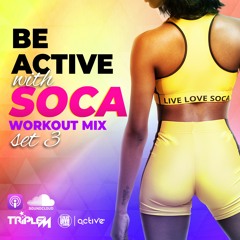 Be Active With Soca - Set 3 Workout Mix By Live Love Soca & DJ Triple M