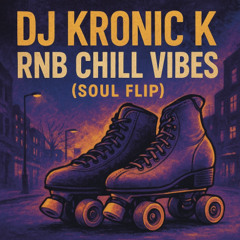 RnB Chill Vibes (DJ Kronic K Soul Flip)