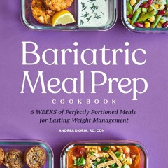 get⚡[PDF]❤ Bariatric Meal Prep Cookbook: 6 Weeks of Perfectly Portioned Meals for