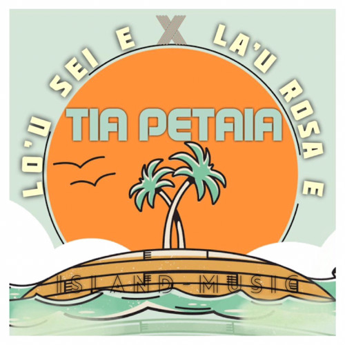 TIA PETAIA X LO'U SEI E, LA'U ROSA E X 2020 .mp3