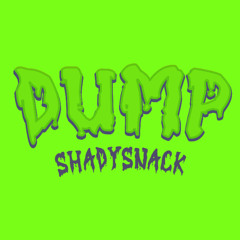 DUMP 007 - shadysnack
