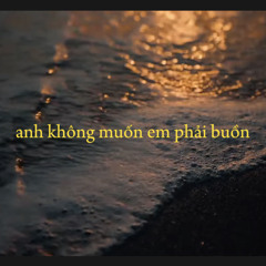 ‘anh không muốn em phải buồn’ | Dmean