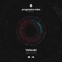 16 Bonus Episode I Progressive Tales with Vahicabi
