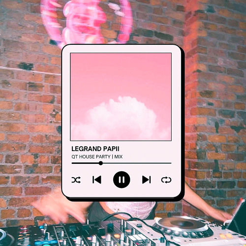 QT HOUSE PARTY | Legrand PaPii