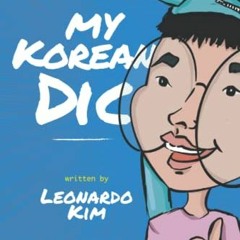 [ACCESS] EPUB KINDLE PDF EBOOK My Korean Dic: Learn Korean Alongside its Culture by  Leonardo Kim �