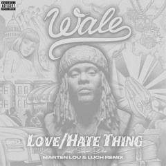 Wale - LoveHate Thing (feat. Sam Dew)[Marten Lou & Luch Remix]
