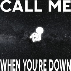 Call Me When You're Down