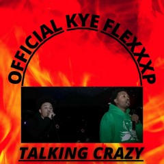 Official Kye x Flexxxp x (Talking Crazy)