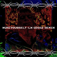 nukeyourself - LN GOGGZ REMIX