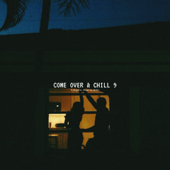 Come Over & Chill 9