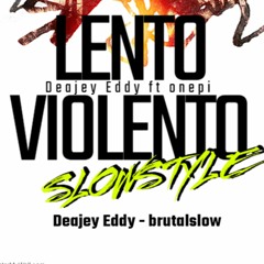 Brutality Slow - Deajey Eddy Lento Violento