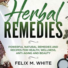 View EBOOK ✓ Herbal Remedies: Powerful Natural Remedies and Recipes for Health, Welln