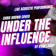 Under the Influence - Acoustic Live - Chris Brown Cover