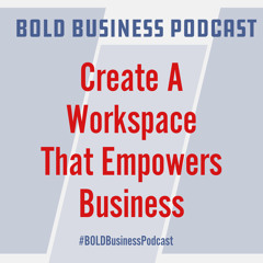 Create A Workspace That Empowers Business