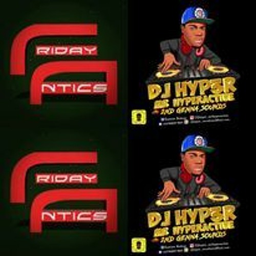 DJ HYPER 2ND GENNA SOUNDS FRIDAYYYY TOO TODAYYYYY MIXXXXX UPPPP!!!!