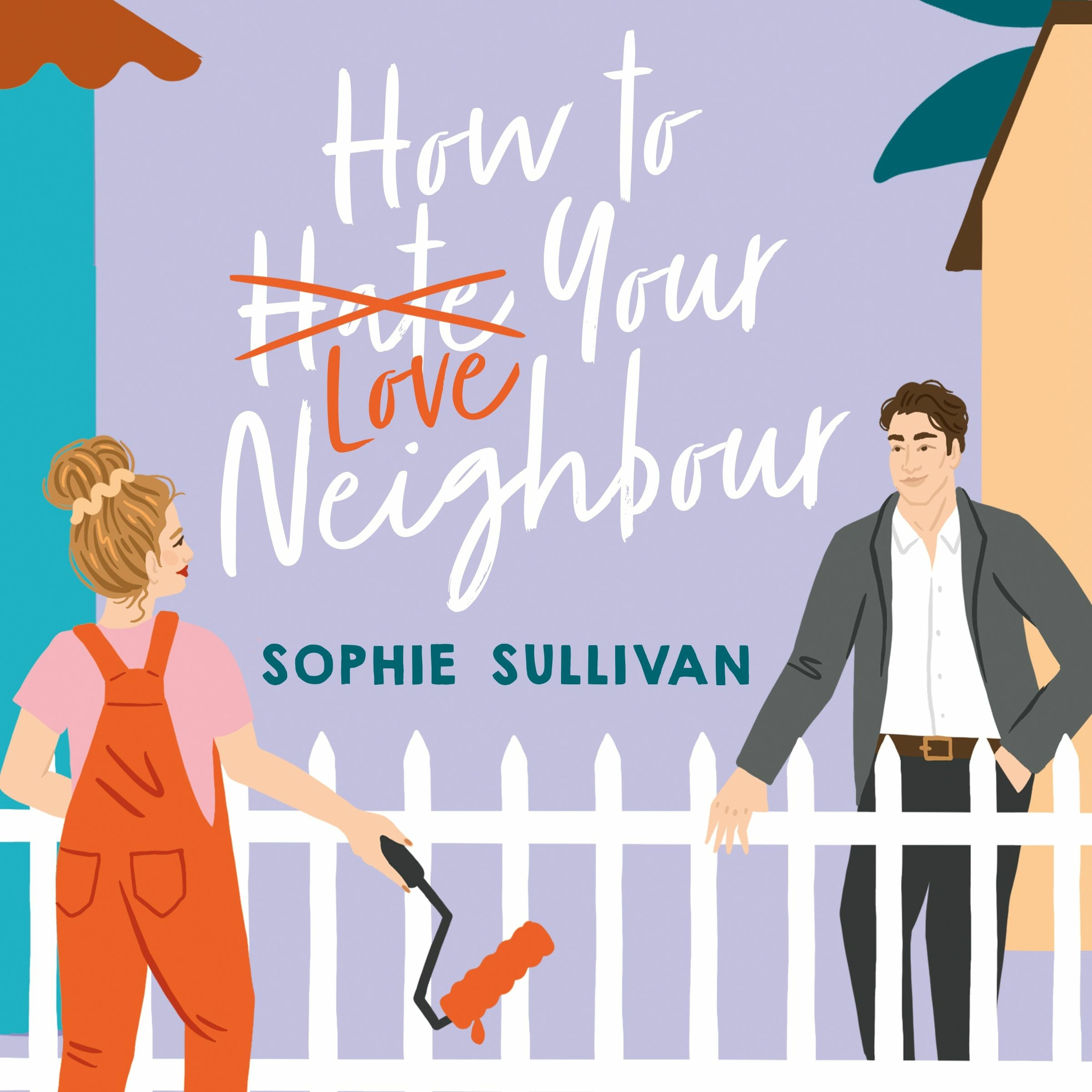 cover of episode HOW TO LOVE YOUR NEIGHBOUR by Sophie Sullivan, read by Chloe Dolandis - audiobook extract