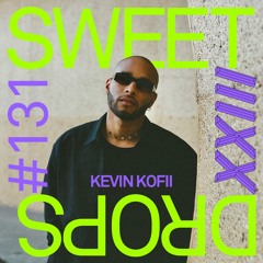 sweetdrops #131 w/ KEVIN KOFII