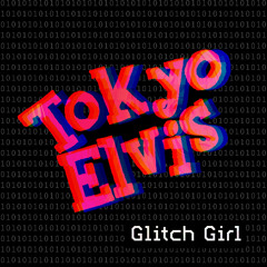Tokyo Elvis - Glitch Girl (feat. Hatsune Miku)