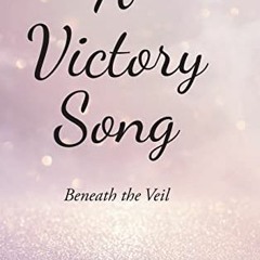 ACCESS [EBOOK EPUB KINDLE PDF] A Victory Song: Beneath the Veil by  Sarah Dickens 🎯