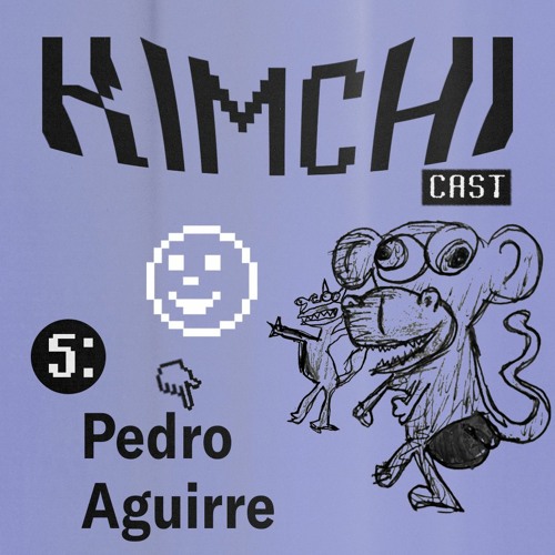 Kimchicast # 05 - Pedro Aguirre