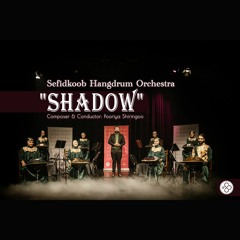 Shadow | Sefidkoob Handpan Orchestra 2021