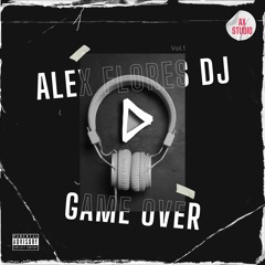 Mix Game Over (Solo Incomprendidos) (Regueton & +) - Alex Flores Dj