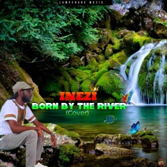 Inezi - I Was Born By The River (Cover) Mix