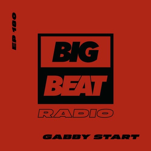 Big Beat Radio: EP #180 - gabby start (gabby mid Mix)