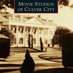View PDF 📥 Movie Studios of Culver City (Images of America) by  Julie Lugo Cerra &
