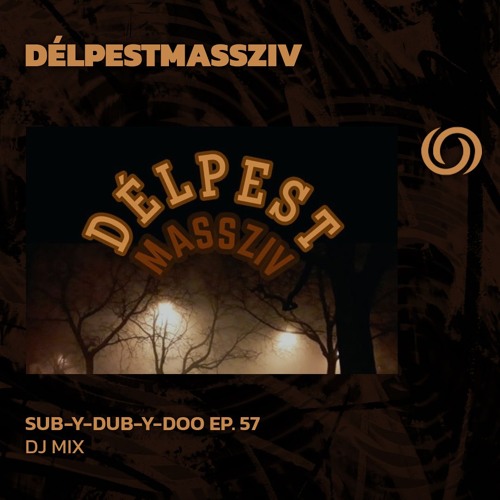 DÉLPESTMASSZÍV | Sub-Y-Dub-Y-Doo Ep. 57 | 07/07/2024