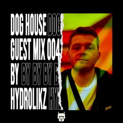 HYDROLIKZ DOG HOUSE GUEST MIX : 004