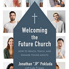 download PDF 📑 Welcoming the Future Church: How to Reach, Teach, and Engage Young Ad