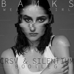 Banks - Weaker Girl (CRSV & Silentium Bootleg) [FREE DOWNLOAD]