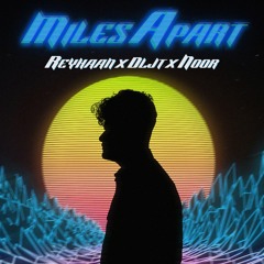 Miles Apart - Reyhaan Narula x DLJT