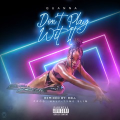 QUANNA-Dont Play With It (R3LL Remix)