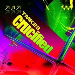 TMK23 - Crucified EP (Thematic, Theoretical, Plantz, EastColors Remixes)