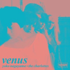 Yoko Nagayama x The Charlottes - Venus