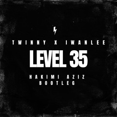 Twinny & Iwanlee - Level 35 (Hakimi Aziz Bootleg)