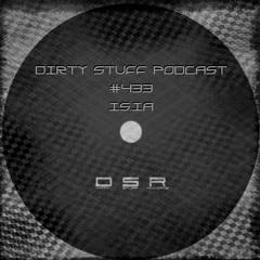 Dirty Stuff Podcast #433 | IS.IA | 01.10.2024