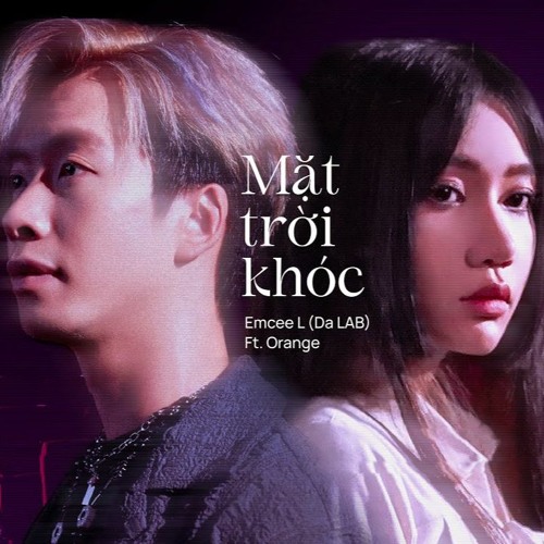 MẶT TRỜI KHÓC - Emcee L (Da LAB) ft Orange