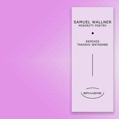 SPHAERE007 Samuel Wallner - Minority Poetry (EP) Remix Takashi Watanabe