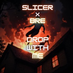 Slicer & Bre - Drop With Me