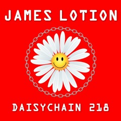 Daisychain 218 - James Lotion