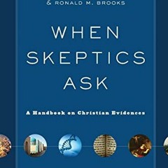 ACCESS [EBOOK EPUB KINDLE PDF] When Skeptics Ask: A Handbook on Christian Evidences by  Norman L. Ge