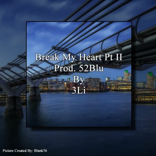 Break My Heart Pt II (Prod. 52Blu) By 3Li