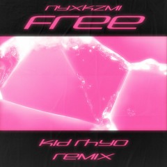 NYXKZMI - Free (Kid Rhyo Remix)
